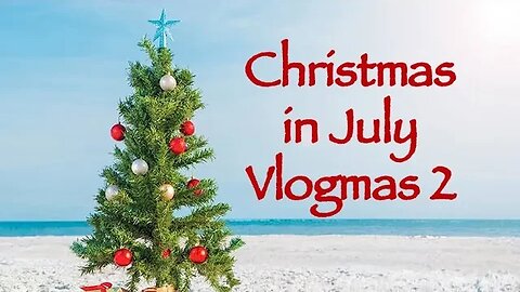Day 2 - Christmas in July Vlogmas 2023