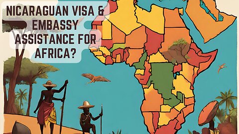African Visas to Visit Nicaragua When You Don't Have an Embassy | Cairo & Dakar | How to Request