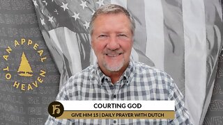 Courting God | Give Him 15: Daily Prayer with Dutch | March 28, 2022