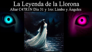 La leyenda de la Llorona - Día 31 y 1ro - Limbo y Angeles - Altar C47R1N