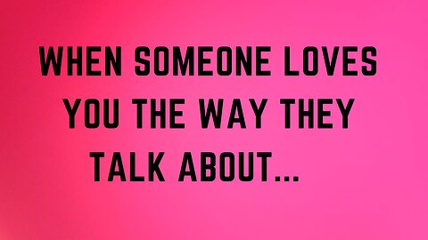 When Someone Loves You, The Way They Talk ...| Mindset Quotes