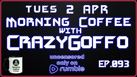 Morning Coffee with CrazyGoffo - Ep.093 #RumbleTakeover #RumblePartner