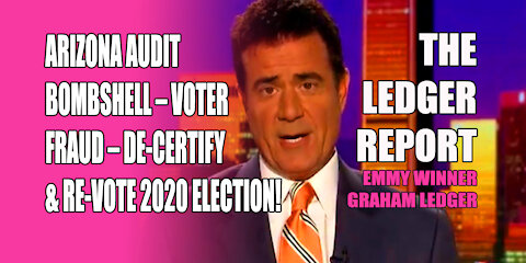 Arizona Audit Bombshell – Voter Fraud – De-Certify & Re-Vote 2020 Election! Ledger Report 1161