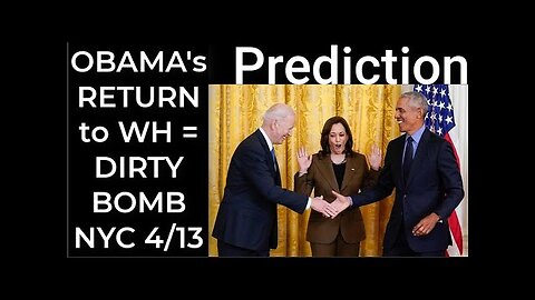 Prediction- OBAMA'S RETURN TO WHITE HOUSE = DIRTY BOMB NYC April 13 TR