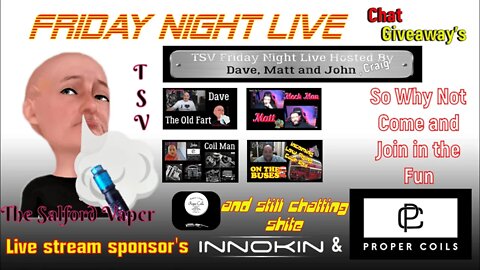 TSV Friday Night Live #134, Friday come around fast, sponsored by Innokin & Proper Coils