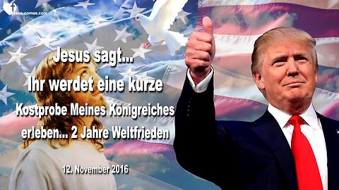 12. November 2016 🇩🇪 JESUS SAGT... Ihr werdet eine kurze Kostprobe Meines Königreiches auf Erden erleben... 2 Jahre Weltfrieden