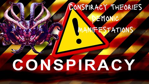 Discussions On Conspiracy Theories | Demonic Manifestations