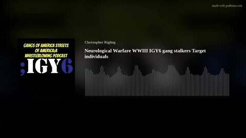Neurological Warfare WWIII IGY6 gang stalkers Target individuals