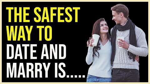The Safest Way to Date and Marry Is.....