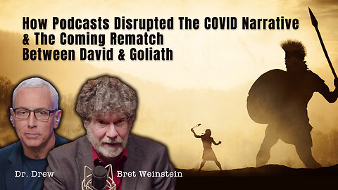 How Podcasts Disrupted The COVID Narrative & The Coming Rematch Between David & Goliath