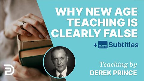 Derek Prince - Why New Age Teaching Is Obviously False
