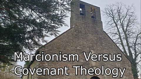 Marcionism Versus Covenant Theology (January 2021)