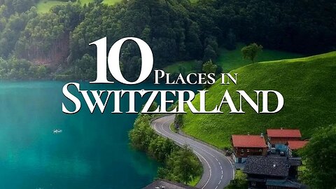 Top 10 Best Places to Visit in Switzerland | Travel video