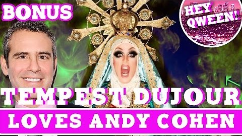 Hey Qween! BONUS: Tempest Dujour Loves Andy Cohen