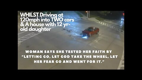 Woman let GOD take the wheel to test her faith by drivng 120mph into 2 cars & house with 12yr-old