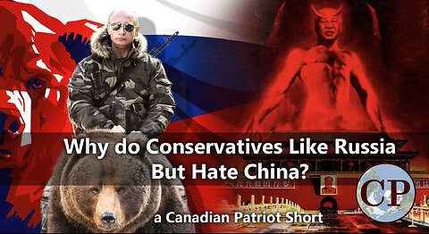 Why do Conservative Like Russia but Hate China? (a CP Short)