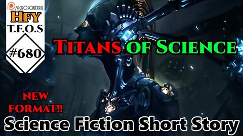 r/HFY TFOS# 680 - Titans of Science by timpazee_writes (HFY Sci-Fi Reddit Stories)