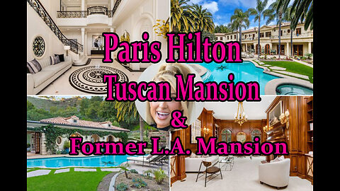 Paris Hilton Tuscan Mansion & Former L.A. Mansion.