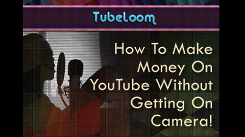 Tubeloom | How To Make Money On YouTube Without Getting On Camera!
