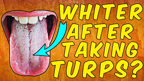 Why Your Tongue Is Getting Whiter After Taking Turpentine!