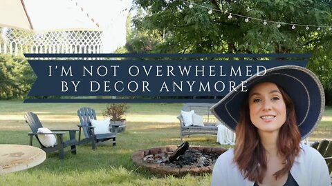 How To Not Get Overwhelmed with Decorating, PLUS styling your outdoor spaces