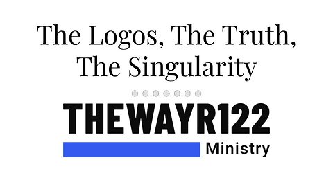 The Logos, The Truth, The Singularity