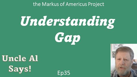 Understanding Gap - Uncle Al Says! - ep35