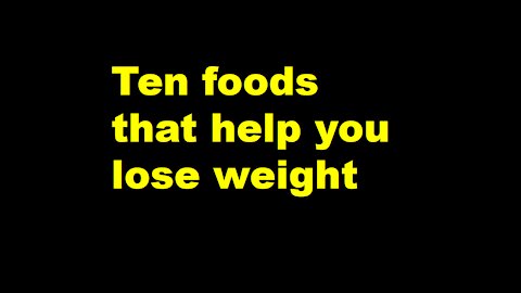 Ten foods that make you lose weight