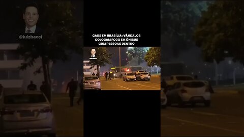 CAOS EM BRASÍLIA: VÂNDALOS COLOCAM FOGO EM ÔNIBUS COM PESSOAS DENTRO