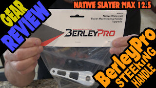 Gear Review: BerleyPro Steering Handle upgrade for the Native Slayer Max 12.5