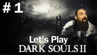 Dark Souls 2 - First Playthrough -- Let's Play