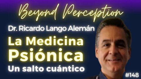 La Medicina Psiónica: Volver a experimentarnos como seres de luz | Dr. Ricardo Lango Alemán (#148)