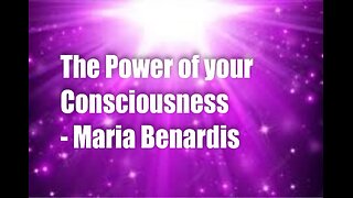 The Power of your Consciousness – Maria Benardis