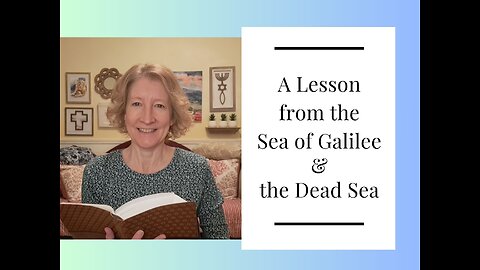A Lesson from the Sea of Galilee and the Dead Sea