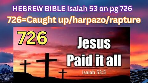 ISRAEL Rapture 726 Surprise- Isaiah 53, John 3:16 Rapture Dream, End of the Beginning, 1111 Luke 21