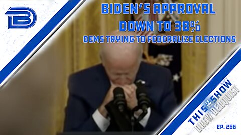 Biden's Approval Rating Sinks to 38% | Democrats Trying To Federalize Elections With HR4 | Ep 266