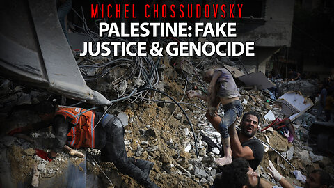 MICHEL CHOSSUDOVSKY - PALESTINE: FAKE JUSTICE & GENOCIDE