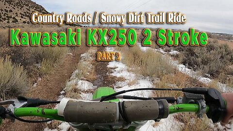 Country Roads/ Snowy Dirt Trail Ride KX250 2 Stroke Part 2