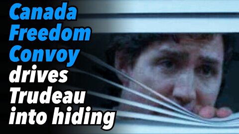 Canada Freedom Convoy drives Trudeau into hiding