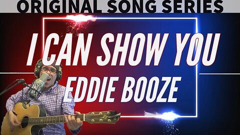 MUSIC | EDDIE BOOZE - I CAN SHOW YOU | ORIGINAL SONG | (FROM THE LIVE MUSIC STREAMS)
