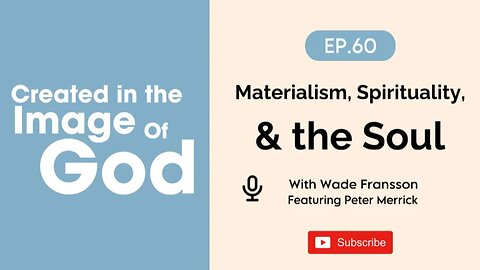 Materialism, Spirituality, and the Soul with Peter Merrick | Created In The Image of God Episode 60
