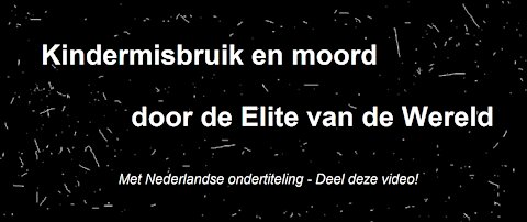 KINDERMISBRUIK EN MOORD DOOR DE ELITE VAN DE WERELD!