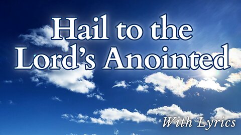 Hail to the Lord's Anointed - Hymn with Lyrics
