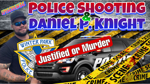 Episode#36 - Winter Park Police Shooting Daniel Knight Knocks Out Cop