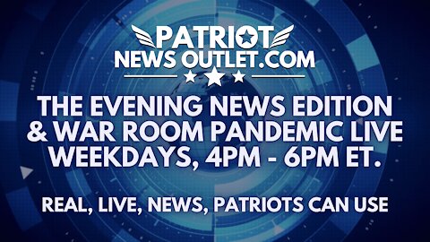 🔴 WATCH LIVE | Patriot News Outlet | Evening News Edition & War Room Pandemic Live | 4PM ET.