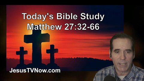 40 Matthew 27:32-66 - Ken Zenk - Bible Studies