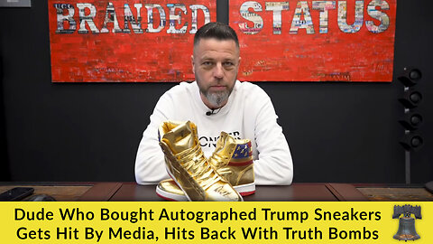 Dude Who Bought Autographed Trump Sneakers Gets Hit By Media, Hits Back With Truth Bombs