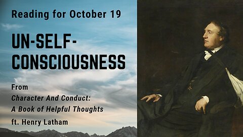 Un-self-consciousness I: Day 290 readings from "Character And Conduct" - October 19