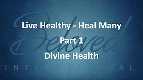 Live Healthy - Heal Many (part 1) "Divine Health"