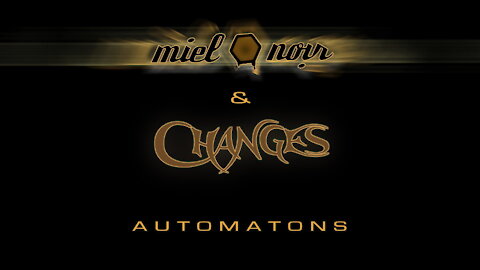 Miel Noir & Changes : Automatons